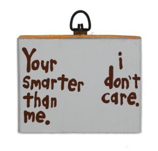 Your smarter than me. I don't care...