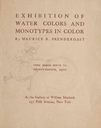 Exhibition of Water Colors and Monotypes in Color by Maurice B. Prendergast, New York: Gallery of William MacBeth